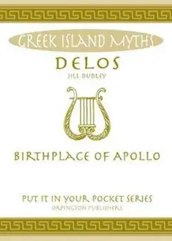 Delos. Birthplace of Apollo. All You Need to Know About the Island's Myth, Legend and its Gods, Paperback/Jill Dudley