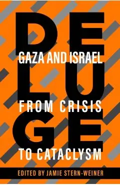 Deluge: Gaza and Israel from Crisis to Cataclysm - Jamie Stern-weiner