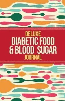 Deluxe Diabetic Food & Blood Sugar Journal: Making the Diabetic Diet Easy, Paperback/Habitually Healthy