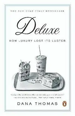 Deluxe: How Luxury Lost Its Luster - Dana Thomas