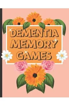 Dementia Memory Games: Try Your Hands At This Set Of Memory Games For Elderly And People Who Suffer With Dementia. - S. N. Publishers