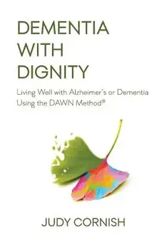 Dementia with Dignity: Living Well with Alzheimer's or Dementia Using the Dawn Method(r), Paperback/Judy Cornish