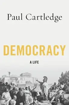 Democracy: A Life, Paperback/Paul Cartledge