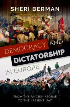 Democracy and Dictatorship in Europe. From the Ancien Regime to the Present Day, Paperback/Sheri Berman