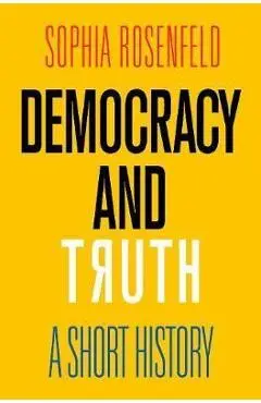 Democracy and Truth - Sophia Rosenfield