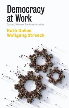 Democracy at Work - Contract, Status and Post-Industrial Justice, Paperback/R Dukes