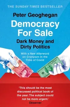 Democracy For Sale. Dark Money and Dirty Politics, Paperback/Peter Geoghegan