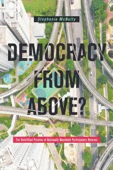 Democracy from Above?: The Unfulfilled Promise of Nationally Mandated Participatory Reforms, Paperback/Stephanie L. McNulty