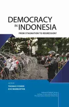 Democracy in Indonesia: From Stagnation to Regression?, Hardcover/Thomas Power