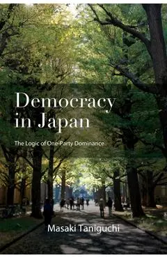 Democracy in Japan: The Logic of One-Party Dominance - Masaki Taniguchi