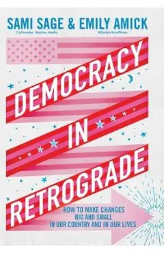 Democracy in Retrograde: How to Make Changes Big and Small in Our Country and in Our Lives - Sami Sage