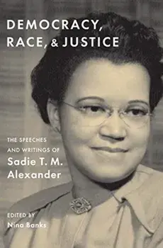 Democracy, Race, and Justice: The Speeches and Writings of Sadie T. M. Alexander, Hardcover/Sadie T. M. Alexander
