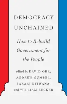 Democracy Unchained: How to Rebuild Government for the People, Paperback/David Orr