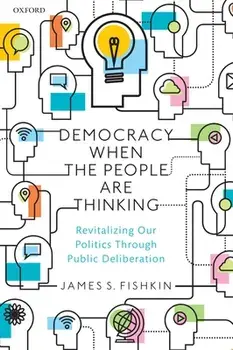 Democracy When the People Are Thinking. Revitalizing Our Politics Through Public Deliberation, Paperback/***