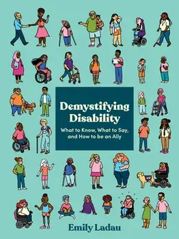 Demystifying Disability: What to Know, What to Say, and How to Be an Ally, Paperback/Emily Ladau