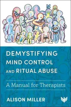 Demystifying Mind Control and Ritual Abuse. A Manual for Therapists, Paperback/Alison Miller