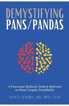 Demystifying PANS/PANDAS: A Functional Medicine Desktop Reference on Basal Ganglia Encephalitis - Nancy O'hara