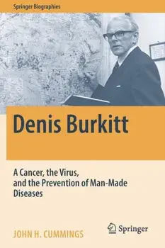 Denis Burkitt. A Cancer, the Virus, and the Prevention of Man-Made Diseases, 1st ed. 2022, Paperback/John H. Cummings