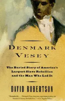 Denmark Vesey: The Buried Story of America's Largest Slave Rebellion and the Man Who Led It, Paperback/David M. Robertson