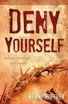 Deny Yourself: The Atoning Command of Yom Kippur, Paperback/Kevin Geoffrey