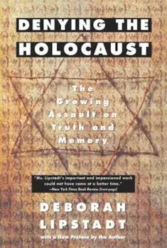 Denying the Holocaust: The Growing Assault on Truth and Memory, Paperback/Deborah E. Lipstadt