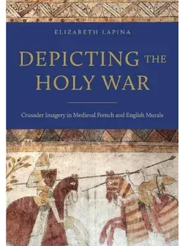 Depicting the Holy War. Crusader Imagery in Medieval French and English Murals, Hardback/***