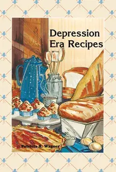 Depression Era Recipes, Hardcover/Patricia Wagner