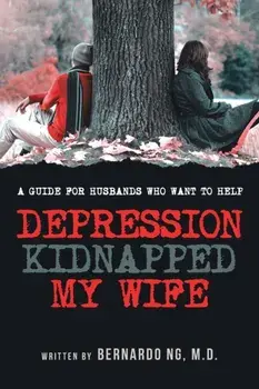 Depression Kidnapped My Wife, Paperback/Bernardo Ng