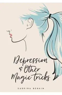 Depression & Other Magic Tricks - Sabrina Benaim