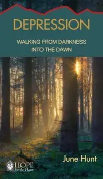 Depression: Walking from Darkness Into the Dawn, Paperback/June Hunt