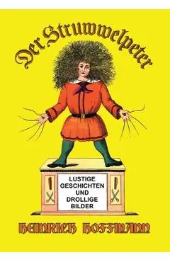 Der Struwwelpeter: Lustige Geschichten und Drollige Bilder - Heinrich Hoffmann