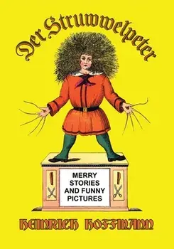 Der Struwwelpeter: Merry Stories and Funny Pictures, Paperback/Heinrich Hoffmann