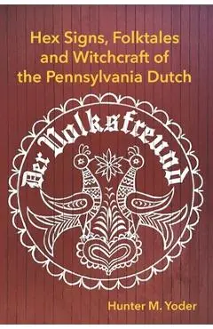 Der Volksfreund: Hex Signs, Folktales, and Witchcraft of the Pennsylvania Dutch - Hunter M. Yoder