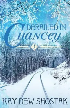 Derailed in Chancey, Paperback/Kay Dew Shostak