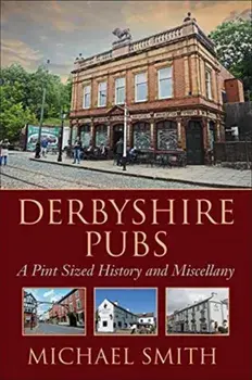 Derbyshire Pubs. A Pint Sized History and Miscellany, Paperback/Michael Smith