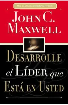 Desarrolle El L�der Que Est� En Usted = Developing the Leader Within You - John C. Maxwell