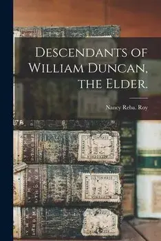 Descendants of William Duncan, the Elder., Paperback/Nancy Reba Roy
