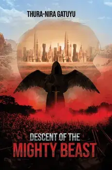 Descent of the Mighty Beast, Paperback/Thura-Nira Gatuyu