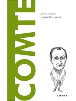 Descopera filosofia. Auguste Comte. Un ganditor pozitiv/Cristina Redaelli