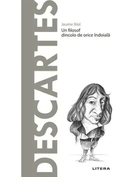Descopera filosofia. Descartes. Un filosof dincolo de orice indoiala/Jaume Xiol