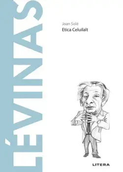 Descopera filosofia. Emmanuel Levinas. Etica celuilalt/Joan Sole
