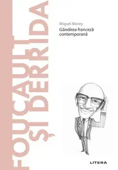 Descopera filosofia. Foucault si Derrida. Gandirea franceza contemporana/Miguel Morey
