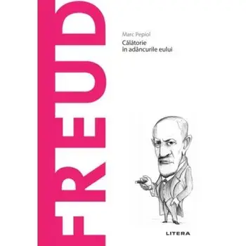 Descopera filosofia. Freud. Calatorie in adancurile eului/Marc Pepiol