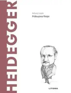 Descopera filosofia. Heidegger. Prabusirea fiintei/Arturo Leyte