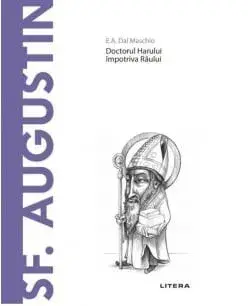 Descopera filosofia. Sf. Augustin. Doctorul Harului impotriva Raului/E.A. Dal Maschio