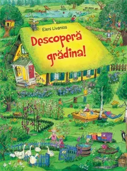 Descopera gradina!/Eleni Livanios