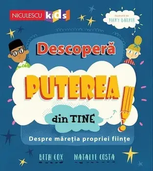 Descopera puterea din tine! Despre maretia propriei fiinte/Beth Cox, Natalie Costa