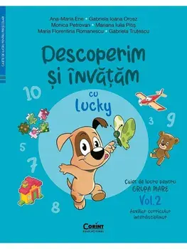 Descoperim si invatam cu Lucky. Caiet de lucru pentru grupa mare. Auxiliar Curricular interdisciplinar. Volumul 2/A.M. Ene, G.I. Orosz, M. Petrovan, M.I. Pitis, M.F. Romanescu, G. Trutescu