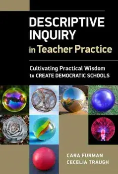 Descriptive Inquiry in Teacher Practice. Cultivating Practical Wisdom to Create Democratic Schools, Paperback/Cecelia E. Traugh