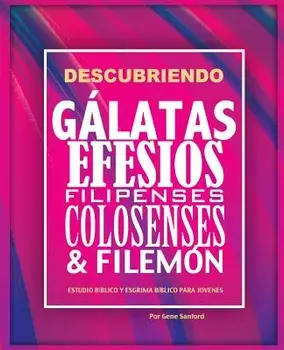 Descubriendo Gálatas, Efesios, Filipenses, Colosenses y Filemón: Estudio bíblico para jóvenes y guía del líder, Paperback/Sanford Gene
